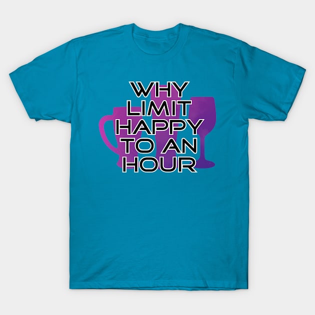 Why limit happy to an hour T-Shirt by trubble